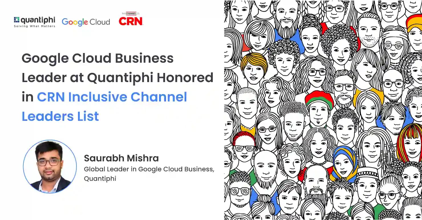 Quantiphi Google Cloud Business Leader Honored in CRN Inclusive Channel Leader List