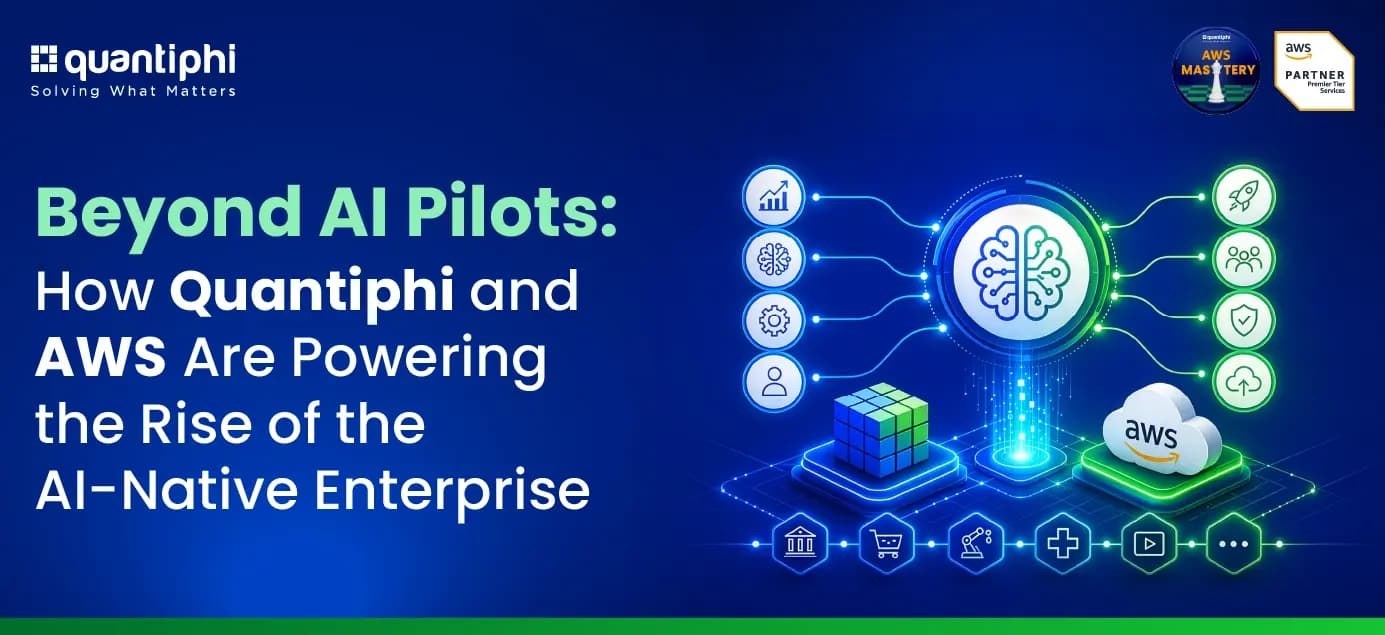 Beyond AI Pilots: How Quantiphi and AWS Are Powering the Rise of the AI-Native Enterprise